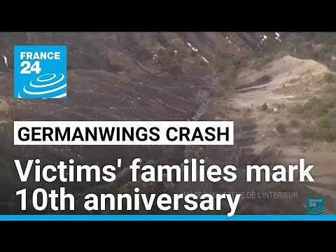 10 years on from Germanwings crash, families still searching for answers • FRANCE 24 English