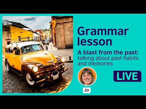 Grammar Lesson: Talking about past habits and memories