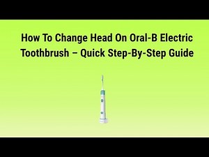 How To Change Head On Oral-B Electric Toothbrush – Quick Step-By-Step Guide