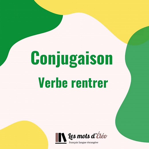 Conjugaison Française: Verbe RENTRER - Présent, Imparfait, Passé Composé, Futur