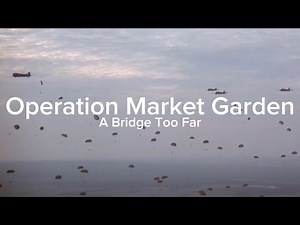 Operation Market Garden 80th Anniversary | A Bridge Too Far