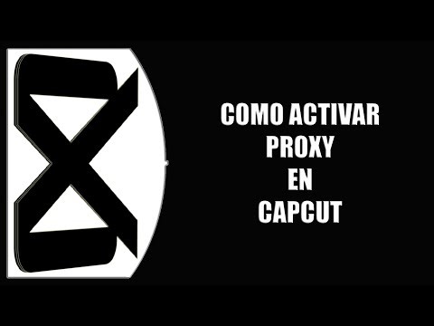 Cómo activar proxy en CapCut