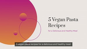 5 vegan pasta recipes for a delicious and healthy meal