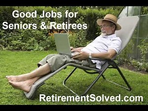 Good Jobs for Retirees and Seniors Over 55, 60, etc
