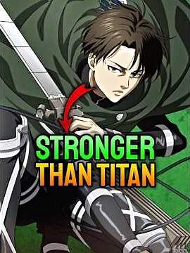 LEVI IS STRONGER THAN COLOSSAL TITAN