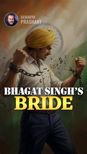 Bhagat Singh's Bride || Acharya Prashant