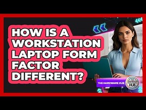 How Is A Workstation Laptop Form Factor Different? - The Hardware Hub
