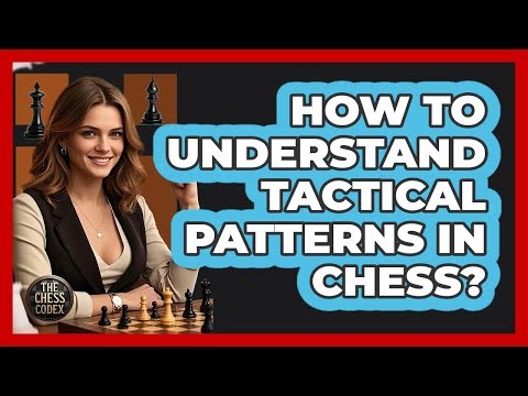How To Understand Tactical Patterns In Chess?
