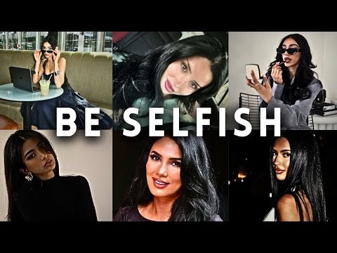 SELFISH women always WIN. Put YOURSELF first.