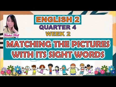 ENGLISH 2 QUARTER 4 WEEK 2 || MATCHING THE PICTURES WITH ITS SIGHT WORDS