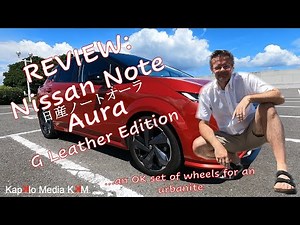 REVIEW: Nissan Note Aura G Leather Edition - 日産ノートアオーラ G レザーエディション - 2WD 1.2L I4 e-Power