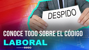 Conoce a profundidad todo sobre el código laboral