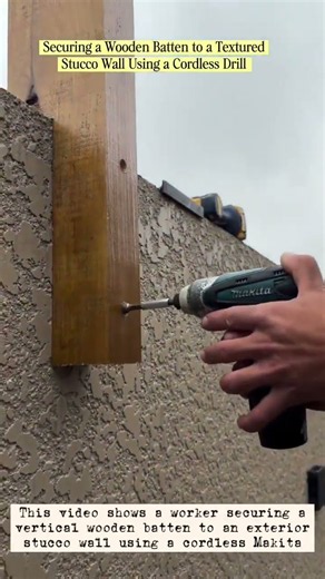 Securing a Wooden Batten to a TexturedStucco Wall Using a Cordless Drill