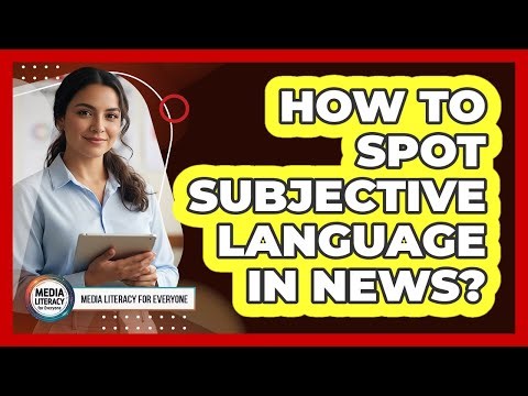 How To Spot Subjective Language In News?