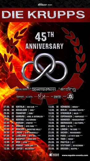 DIE KRUPPS EUROPEAN TOUR 2025 27.08.25 BE - Kortrijk / DVG Club *** 28.08.25 DE - Düsseldorf / Zakk * 29.08.25 DE - Frankfurt / Zoom * 30.08.25 DE - Hamburg / Uebel & Gefährlich * 31.08.05 DE - Herford / Kulturwerk # 02.09.25 PL - Warsaw / Hybrydy *** 03.09.25 PL - Krakow / Hype Park *** 05.09.25 DE - München / Backstage Halle * 06.09.25 DE - Lindau / Club Vaudeville * 07.09.25 SI - Ljubljana / Orto Hall *** 09.09.25 HU - Budapest / Dürer Kert *** 10.09.25 AT - Wien / Szene ** 11.09.25 CZ - Prag