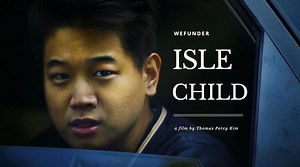 Invest in Isle Child - The Movie | Back the AAPI-led feature film about Asian identity, adoption, and self-love!