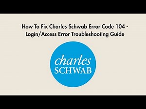 How To Fix Charles Schwab Error Code 104 - Login/Access Error Troubleshooting Guide