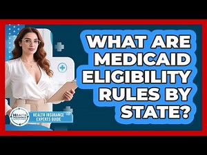 What Are Medicaid Eligibility Rules By State? - Health Insurance Experts Guide