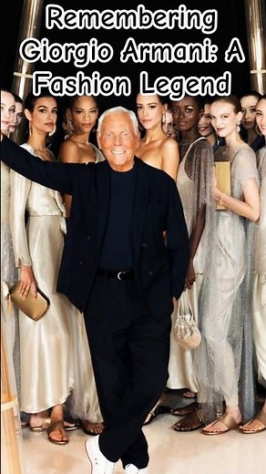 Remembering Giorgio Armani: A Fashion Legend