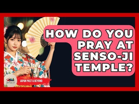 How Do You Pray At Senso-ji Temple? - Japan Past and Present