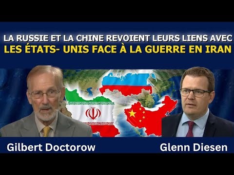 Gilbert Doctorow : Russie et Chine revoient leurs liens avec Washington face à la guerre en Iran