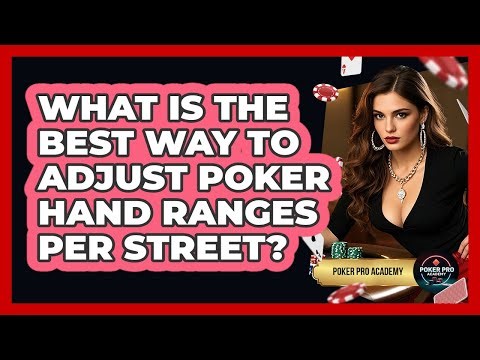 What Is The Best Way To Adjust Poker Hand Ranges Per Street? - Poker Pro Academy