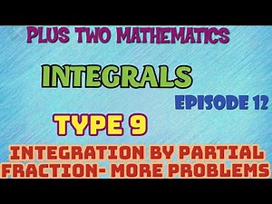 PLUS TWO MATHEMATICS//INTEGRALS//EPISODE -12//INTEGRATION BY PARTIAL FRACTION MORE PROBLEMS