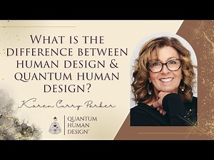 What is the Difference Between Human Design and Quantum Human Design? - Karen Curry Parker