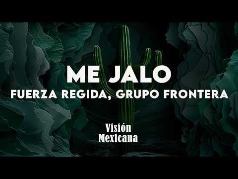 Fuerza Regida, Grupo Frontera - ME JALO (Letra/Lyrics)