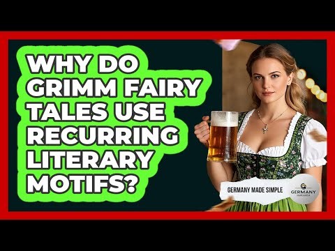Why Do Grimm Fairy Tales Use Recurring Literary Motifs? - Germany Made Simple