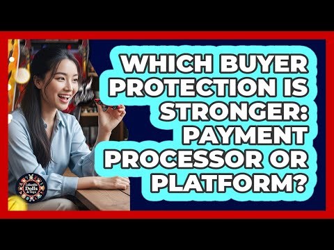 Which Buyer Protection Is Stronger: Payment Processor Or Platform?