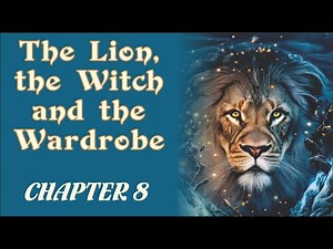 The Lion, The Witch, and The Wardrobe - Chapter 8