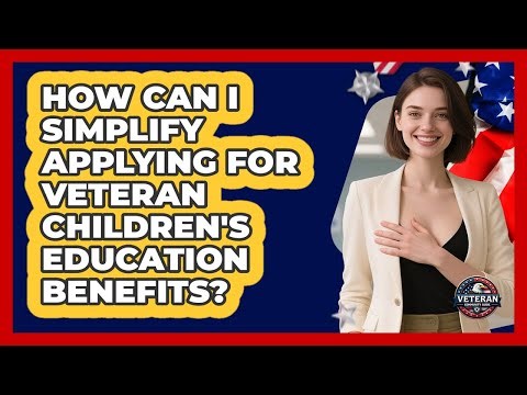 How Can I Simplify Applying For Veteran Children's Education Benefits? - Veteran Community Guide