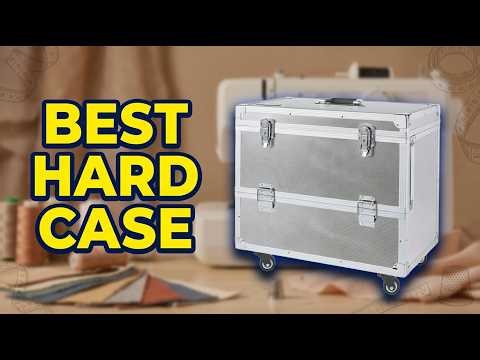 Best Hard Carrying Case for Sewing Machine: Top 3 Protective Cases for Safe Transport