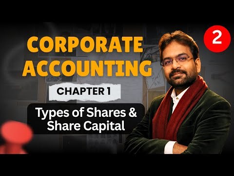 Corporate Accounting Chapter 1 Part 2 | Types of Shares & Share Capital | BCOM Sem 2 | CWG for BCOM