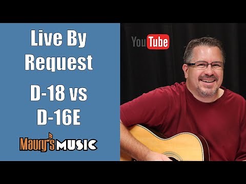 LIVE by Request: Martin D-18 vs D-16E Mahogany