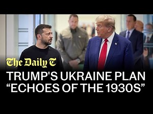 Trump's Ukraine plan has “echoes of the 1930s” | The Daily T Podcast