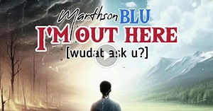 Marthson Blu – I’m Out Here (Wudat Ask U?)
