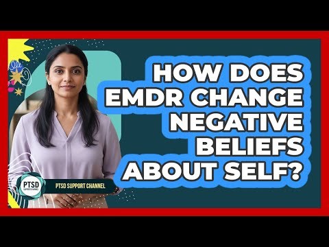How Does EMDR Change Negative Beliefs About Self?