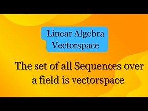 Vectorspace_The set of all Sequences over a field is vectorspace