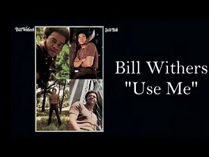 "Use Me" by Bill Withers a Lyric Music Video