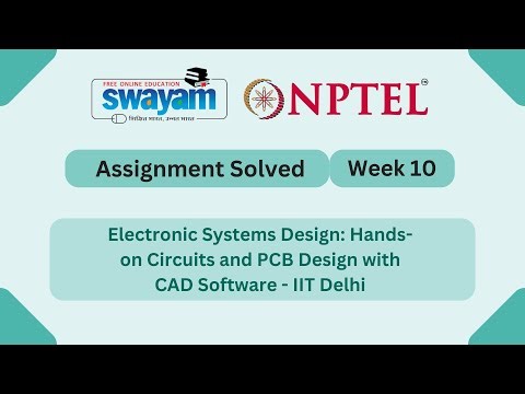 Electronic Systems Design Hands on Circuits and PCB Design with CAD Software Week 10 #myswayam