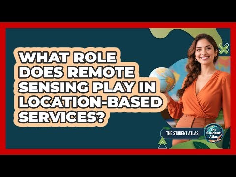 What Role Does Remote Sensing Play In Location-Based Services?