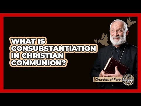 What Is Consubstantiation In Christian Communion? - Churches Of Faith