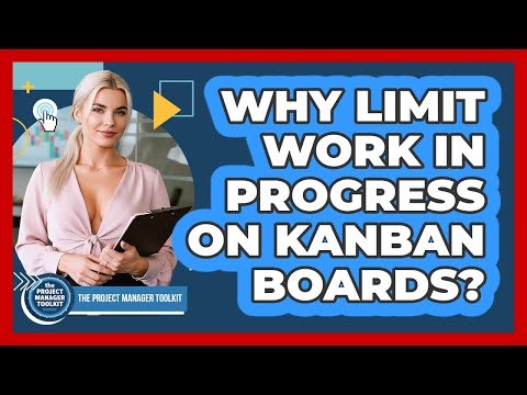 Why Limit Work In Progress On Kanban Boards?