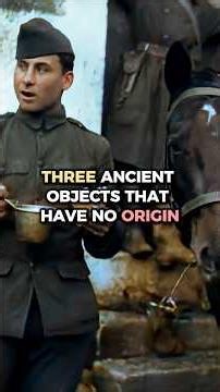 Three Ancient Objects That Have No Origin