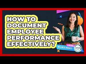 How To Document Employee Performance Effectively?