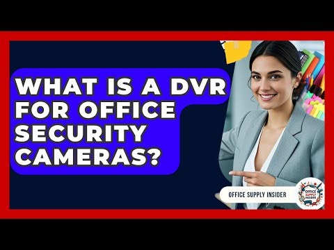 What Is A DVR For Office Security Cameras? - Office Supply Insider