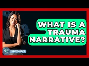 What Is A Trauma Narrative? - Psychological Clarity