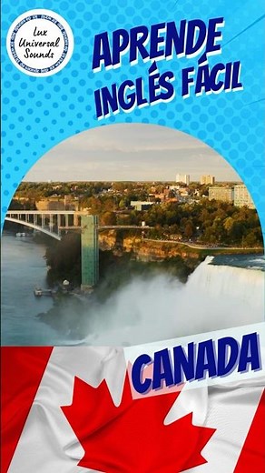 Aprende Inglés con Canada. Learn English with Canada. #ingles, #luxuniversalsounds, #travel